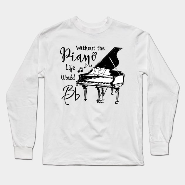 Without The Piano Life Would Bb Funny Piano Lover Long Sleeve T-Shirt by yasakiskyway